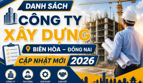 Danh sách công ty xây dựng Biên Hòa Đồng Nai Cập Nhật Mới 2026