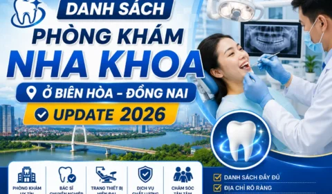 Danh sách phòng khám nha khoa ở Biên Hòa Đồng Nai Update 2026